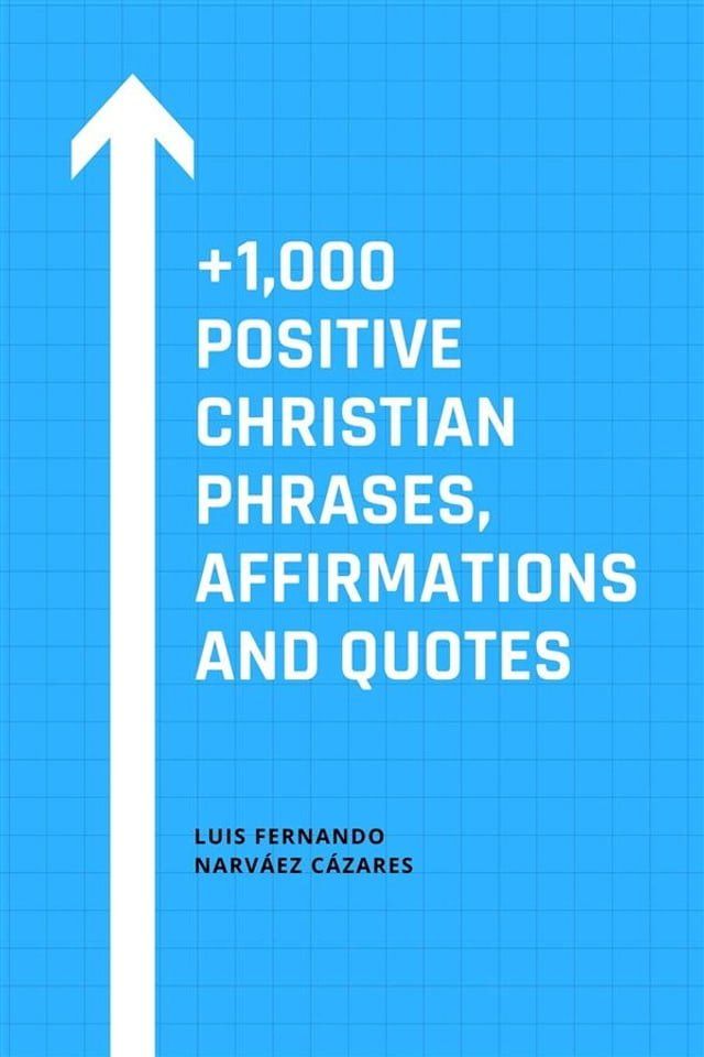  +1,000 Positive Christian Phrases, Affirmations and Quotes(Kobo/電子書)