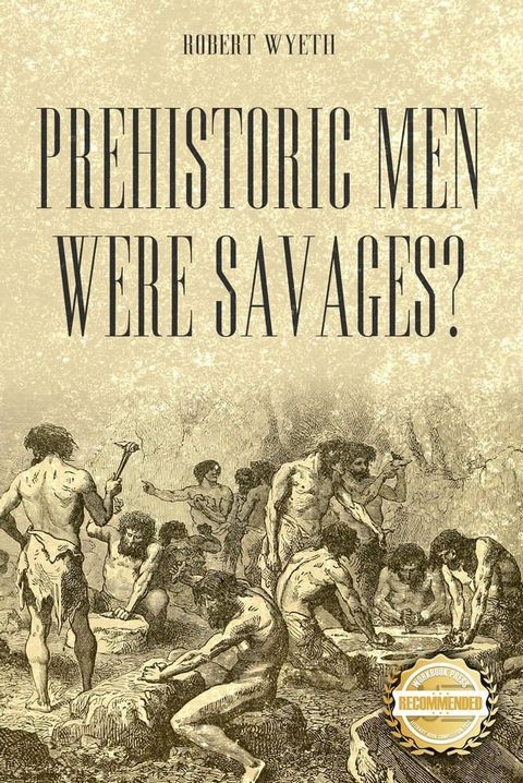 Prehistoric Men Were Savages?(Kobo/電子書)