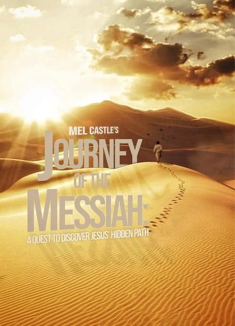 Journey of the Messiah: A Quest to Discover Jesus' Hidden Path(Kobo/電子書)