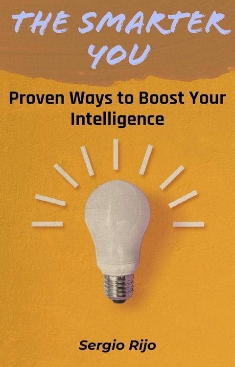 The Smarter You: Proven Ways to Boost Your Intelligence(Kobo/電子書)