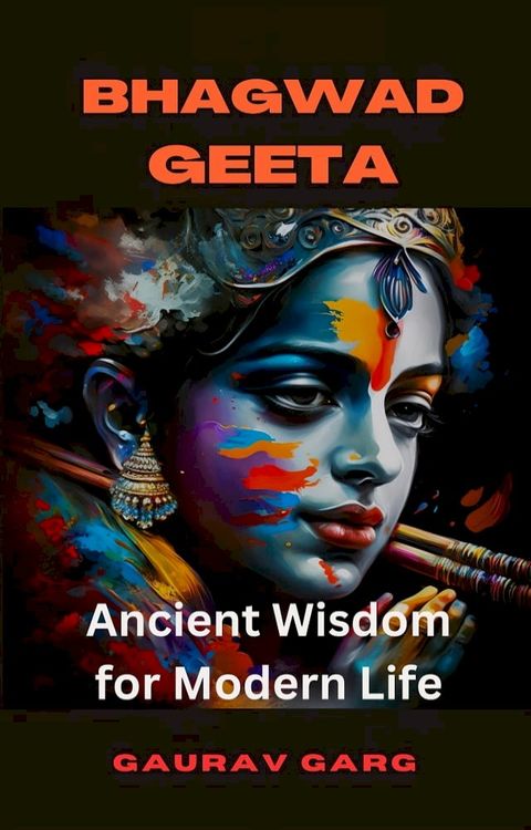 The Bhagwad Geeta: Ancient Wisdom for Modern Life(Kobo/電子書)