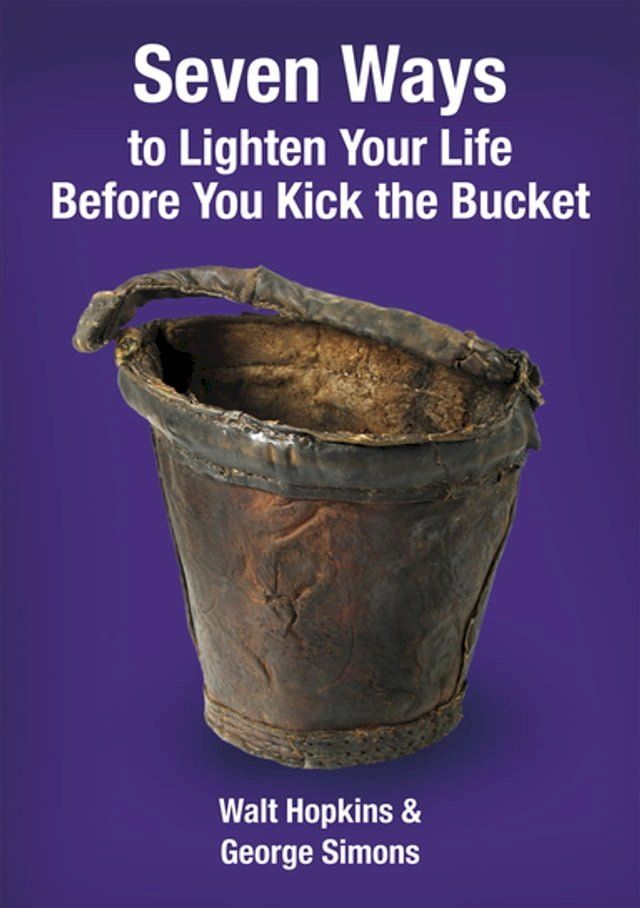  Seven Ways to Lighten Your Life Before You Kick the Bucket(Kobo/電子書)