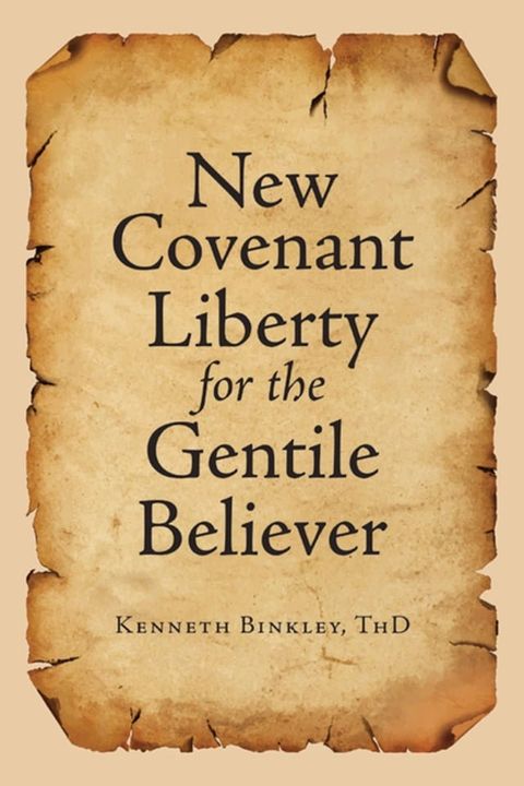 New Covenant Liberty for the Gentile Believer(Kobo/電子書)