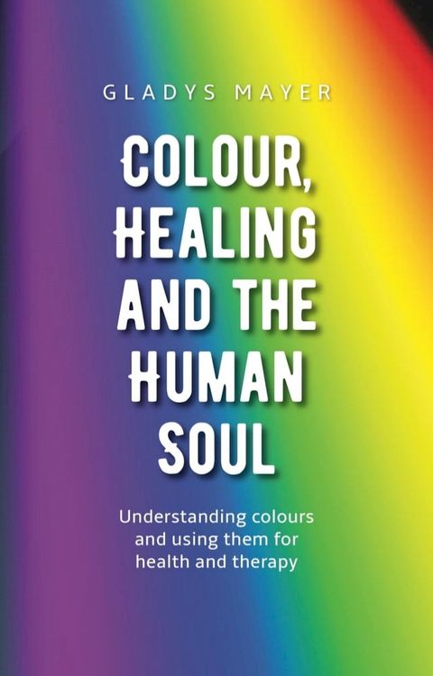 Colour, Healing and the Human Soul(Kobo/電子書)