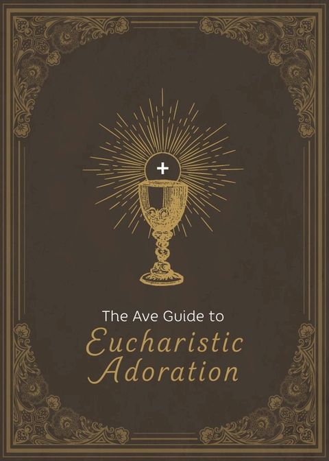 The Ave Guide to Eucharistic Adoration(Kobo/電子書)