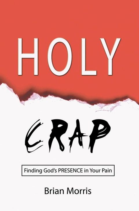 Holy Crap: Finding God's Presence in Your Pain(Kobo/電子書)