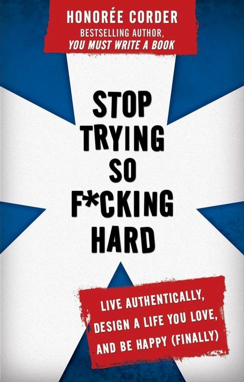 Stop Trying So F*cking Hard: Live Authentically, Design a Life You Love, and Be Happy (Finally)(Kobo/電子書)