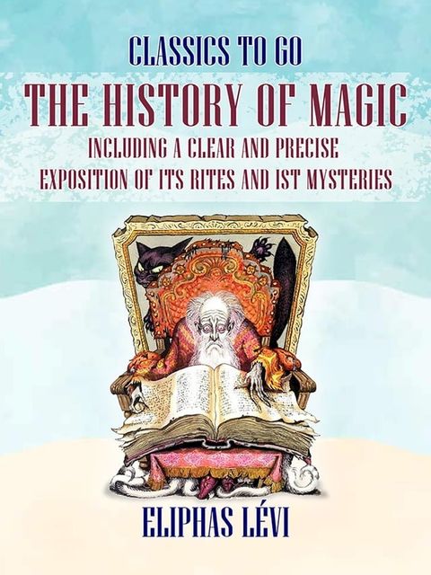 The History of Magic Including a Clear and Precise Exposition of its Rites and ist Mysteries(Kobo/電子書)