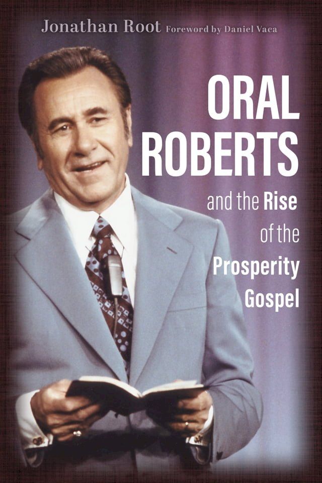  Oral Roberts and the Rise of the Prosperity Gospel(Kobo/電子書)