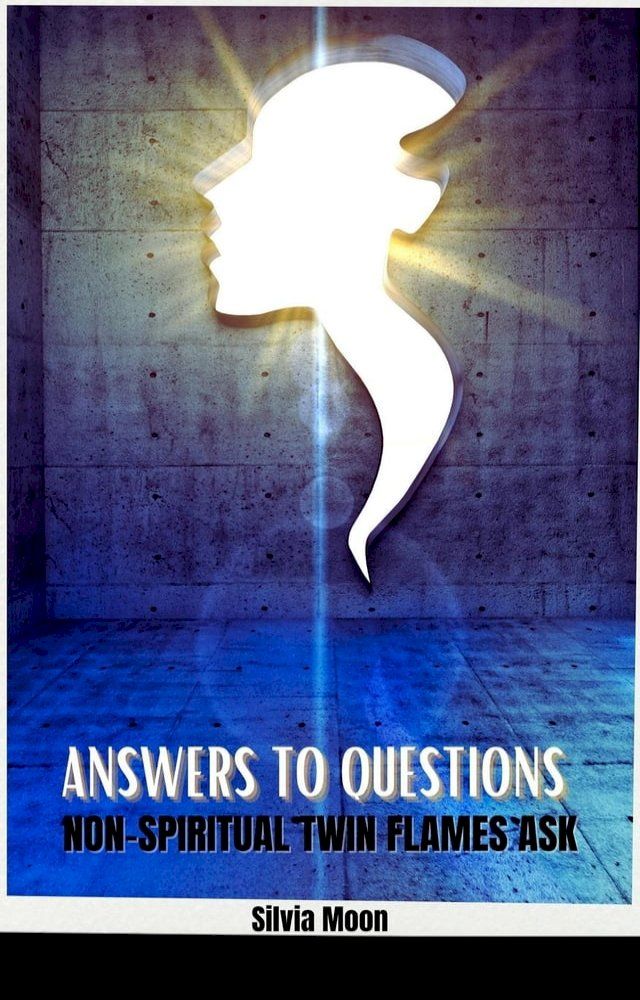  Answers to Questions Non-spiritual Twin Flames Ask(Kobo/電子書)