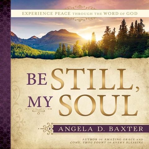 Be Still, My Soul: Experience Peace through the Word of God(Kobo/電子書)