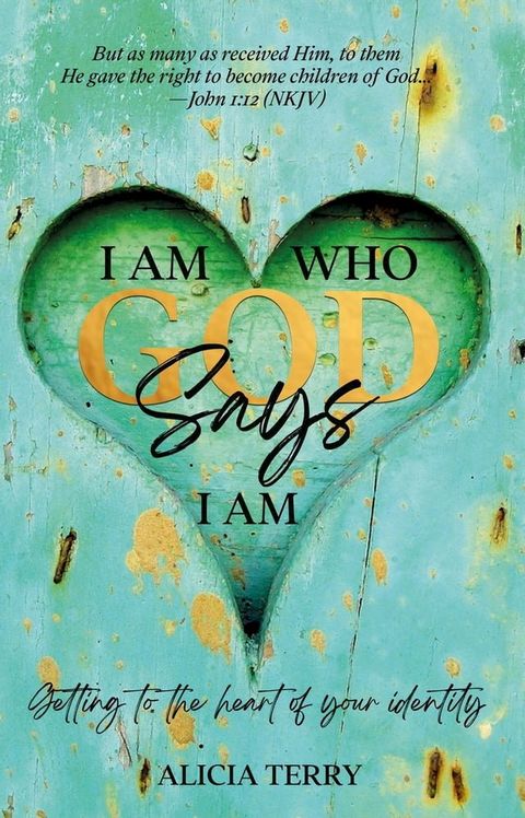 I Am Who God Says I Am: Getting to the Heart of Your Identity(Kobo/電子書)