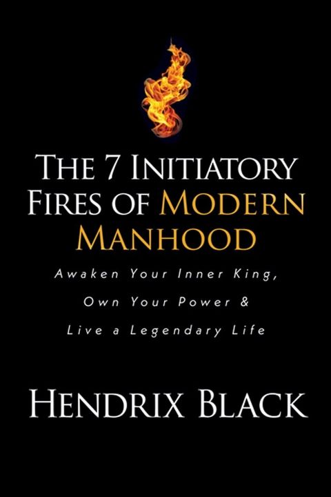 The 7 Initiatory Fires of Modern Manhood(Kobo/電子書)