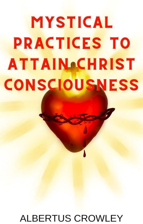 Mystical Practices to Attain Christ Consciousness(Kobo/電子書)