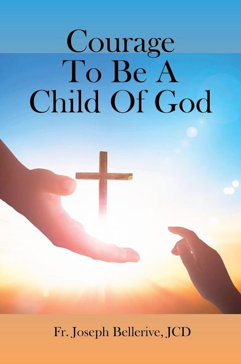 Courage To Be A Child Of God(Kobo/電子書)