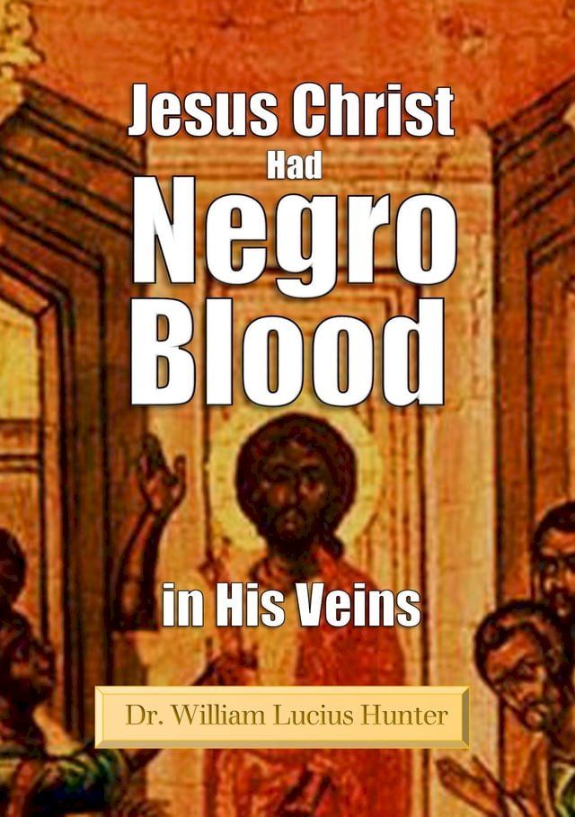  Jesus Christ Had Negro Blood in His Veins (1901)(Kobo/電子書)