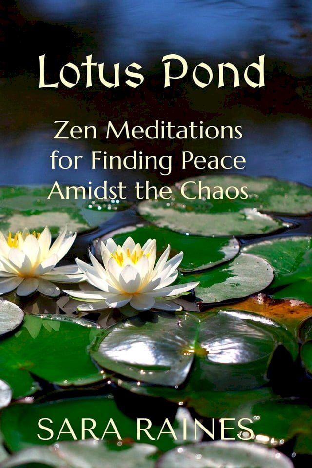  Lotus Pond: Zen Meditations for Finding Peace Amidst the Chaos(Kobo/電子書)