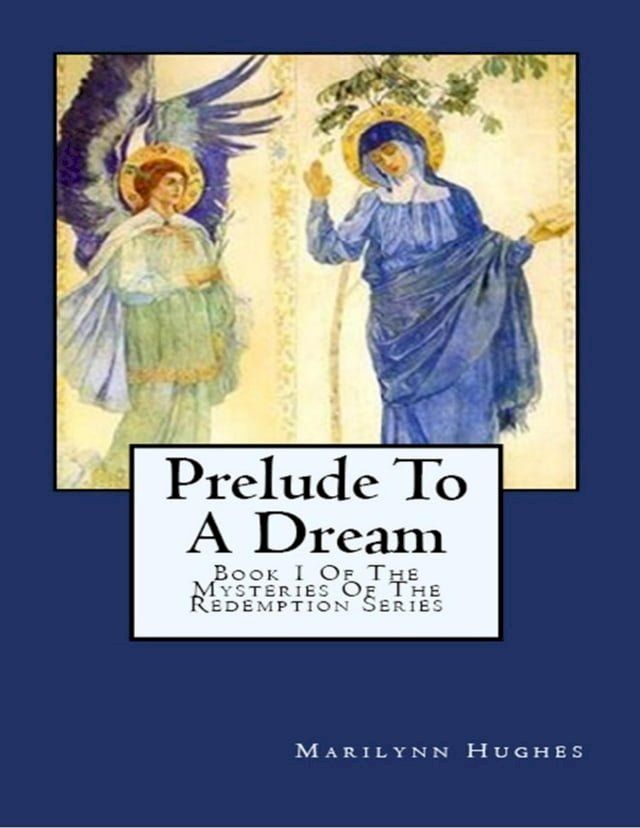  Prelude to A Dream: Book 1 Of the Mysteries of the Redemption Series(Kobo/電子書)