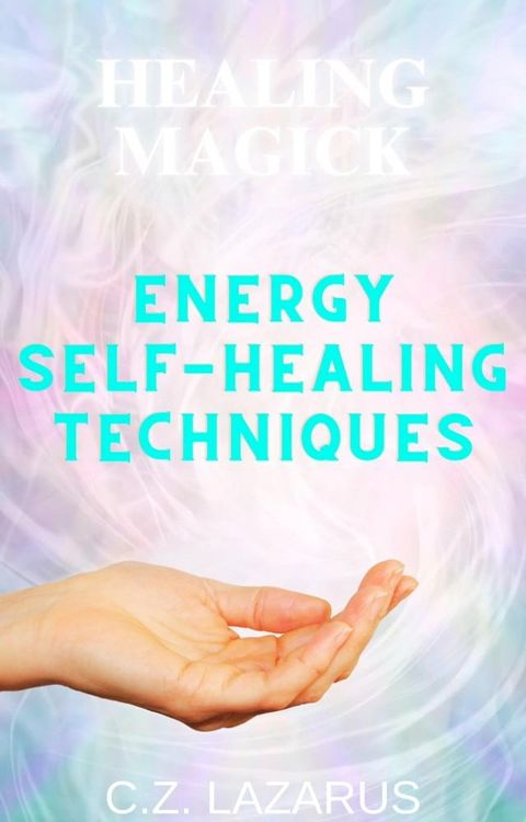 Healing Magick: Energy Self-Healing Techniques(Kobo/電子書)