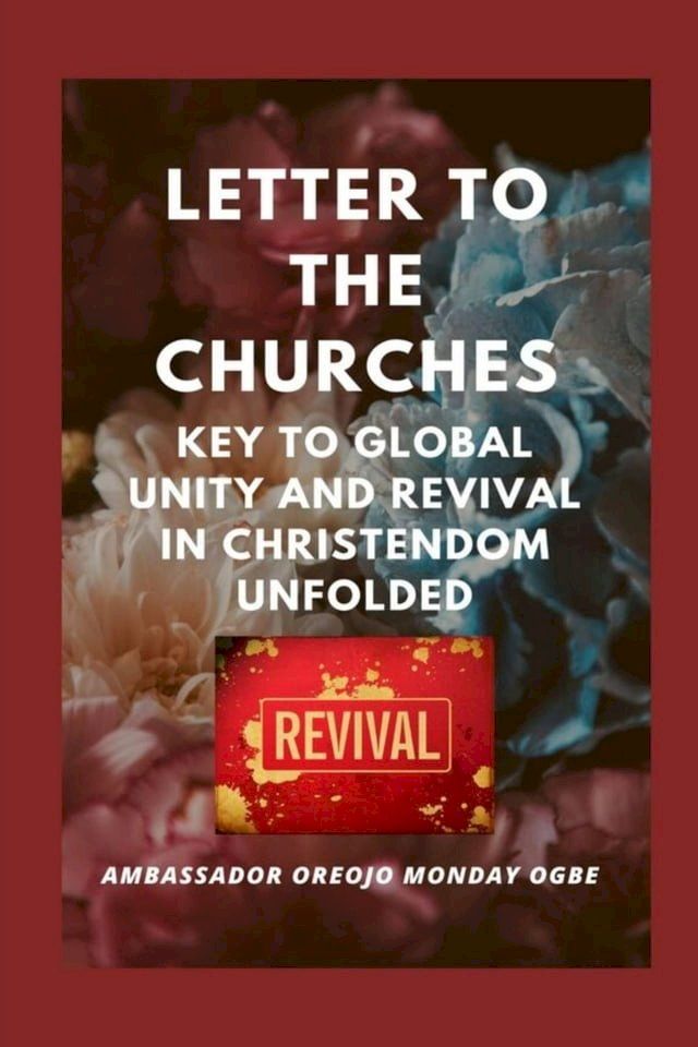  Letter to the Churches Key to Global Unity and Revival in Christendom Unfolded(Kobo/電子書)