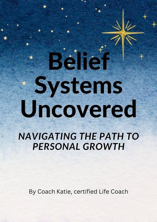  Belief Systems Uncovered: Navigating The Path to Personal Growth(Kobo/電子書)