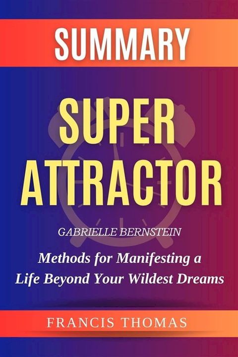 Super Attractor: Methods for Manifesting a Life Beyond Your Wildest Dreams(Kobo/電子書)