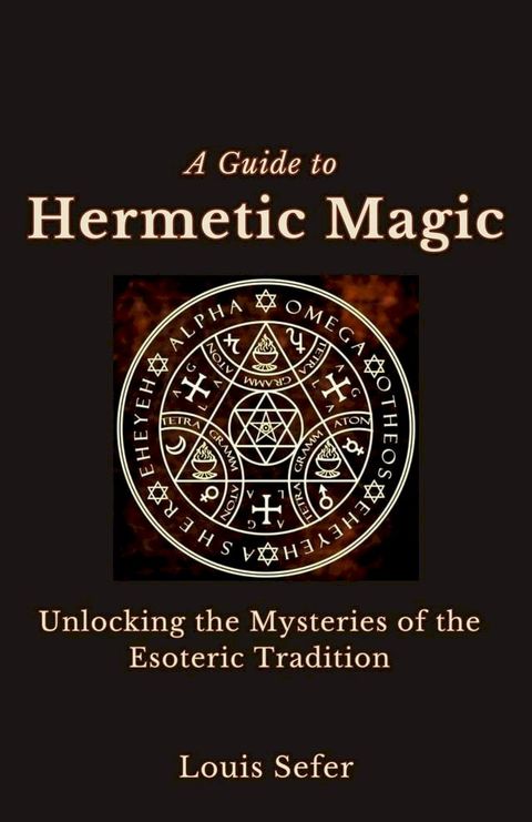 A Guide to Hermetic Magic: Unlocking the Mysteries of the Esoteric Tradition(Kobo/電子書)