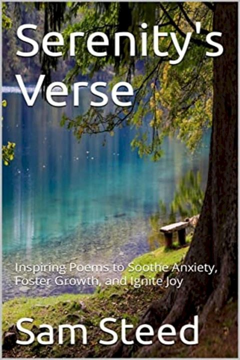 Serenity's Verse: Inspiring Poems to Soothe Anxiety, Foster Growth, and Ignite Joy(Kobo/電子書)