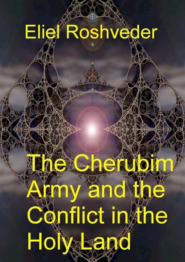  The Cherubim Army and the Conflict in the Holy Land(Kobo/電子書)