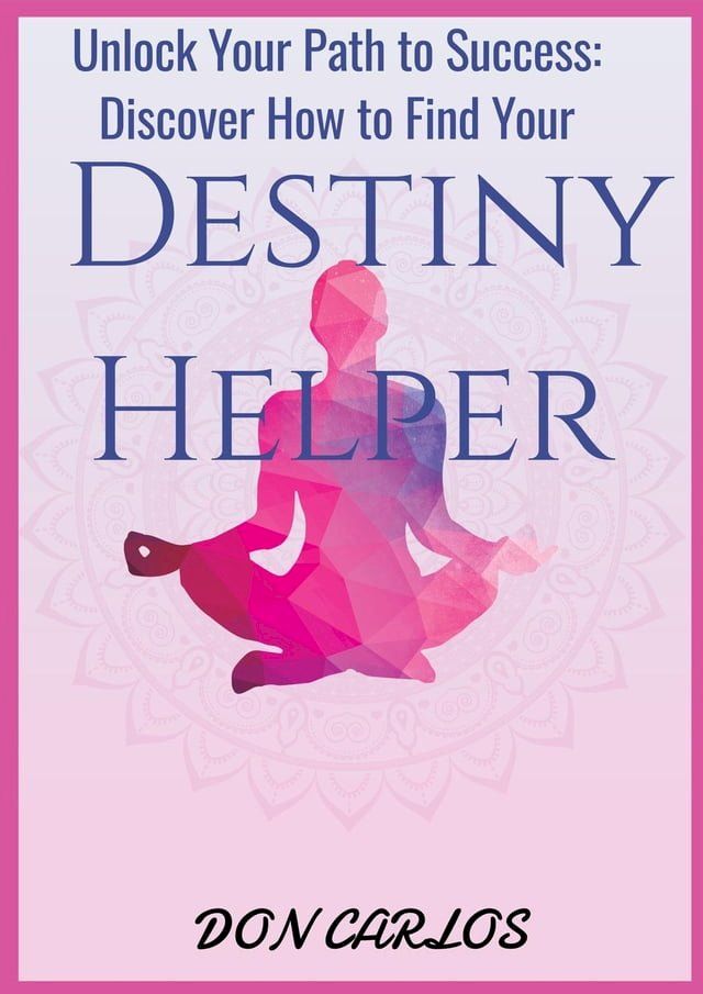  Unlock Your Path to Success: Discover How to Find Your Destiny Helper(Kobo/電子書)