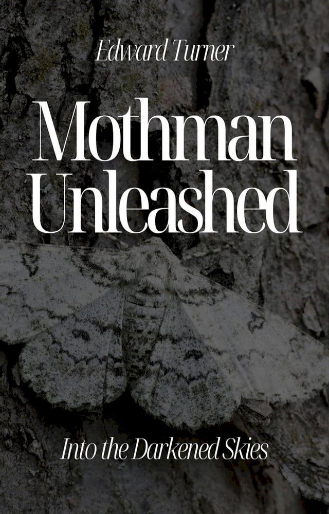  Mothman Unleashed: Into the Darkened Skies(Kobo/電子書)