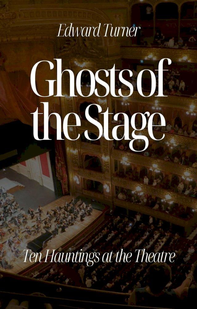  Ghosts of the Stage: Ten Hauntings at the Theatre(Kobo/電子書)