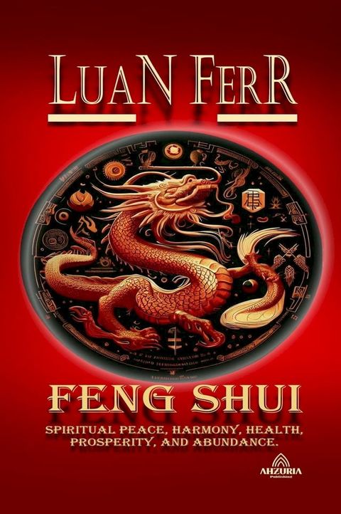 FENG SHUI (Spiritual Peace, Harmony, Health, Prosperity, and Abundance).(Kobo/電子書)