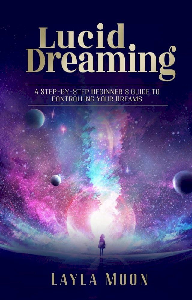  Lucid Dreaming: A Step-By-Step Beginners Guide to Controlling Your Dreams(Kobo/電子書)