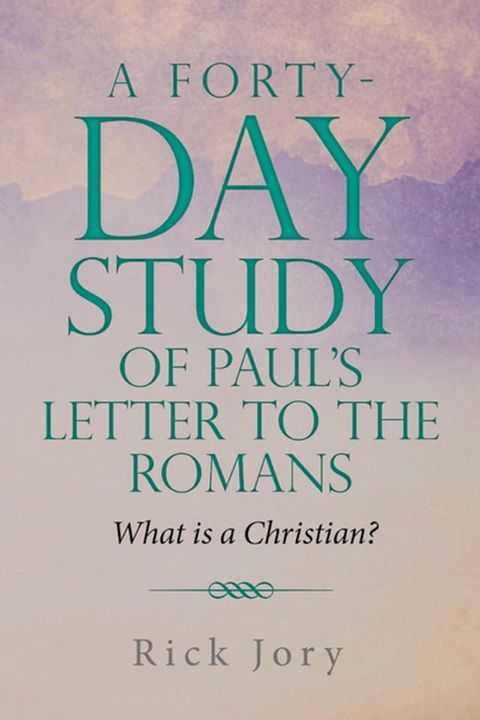 A Forty-Day Study of Paul’s Letter to the Romans(Kobo/電子書)