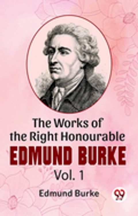 The Works Of The Right Honourable Edmund Burke Vol .1(Kobo/電子書)