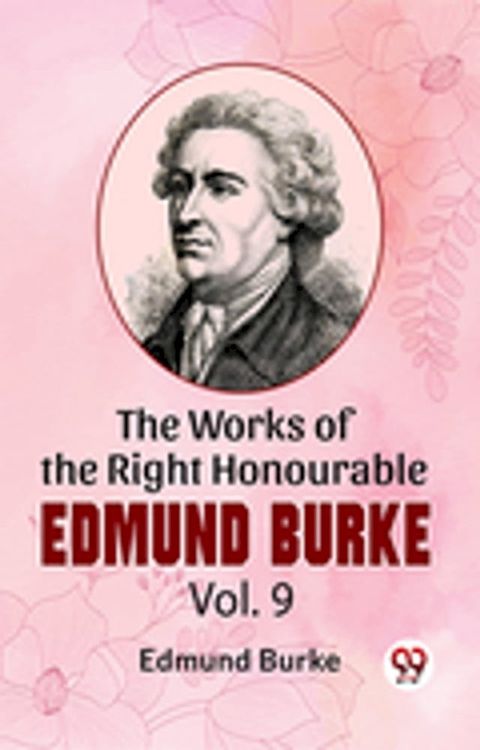 The Works Of The Right Honourable Edmund Burke Vol.9(Kobo/電子書)