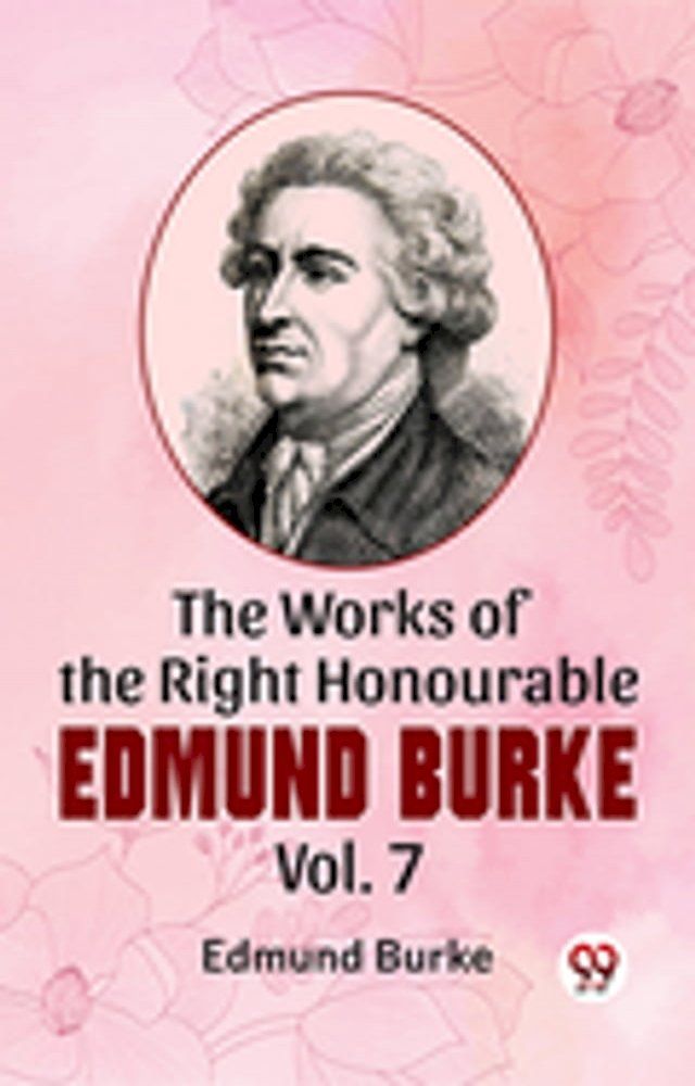  The Works Of The Right Honourable Edmund Burke Vol .7(Kobo/電子書)