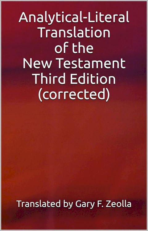 Analytical-Literal Translation of the New Testament: Third Edition (Lulu Version)(Kobo/電子書)