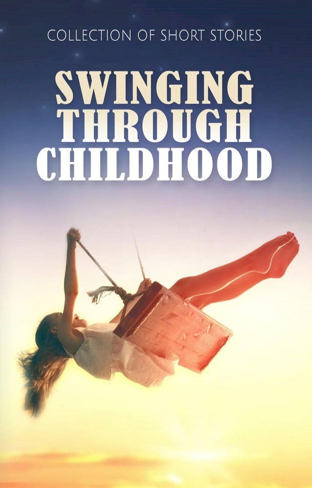  Swinging Through Childhood(Kobo/電子書)