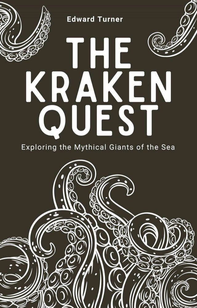  The Kraken Quest: Exploring the Mythical Giants of the Sea(Kobo/電子書)