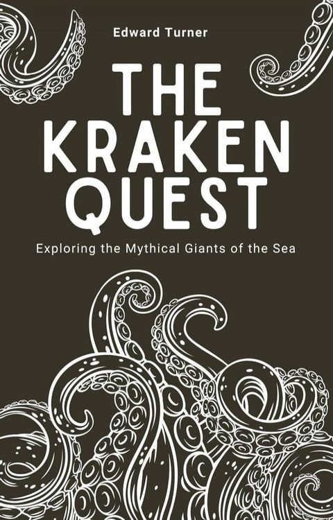 The Kraken Quest: Exploring the Mythical Giants of the Sea(Kobo/電子書)