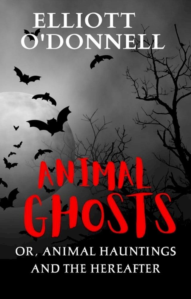  Animal Ghosts Or, Animal Hauntings and the Hereafter(Kobo/電子書)