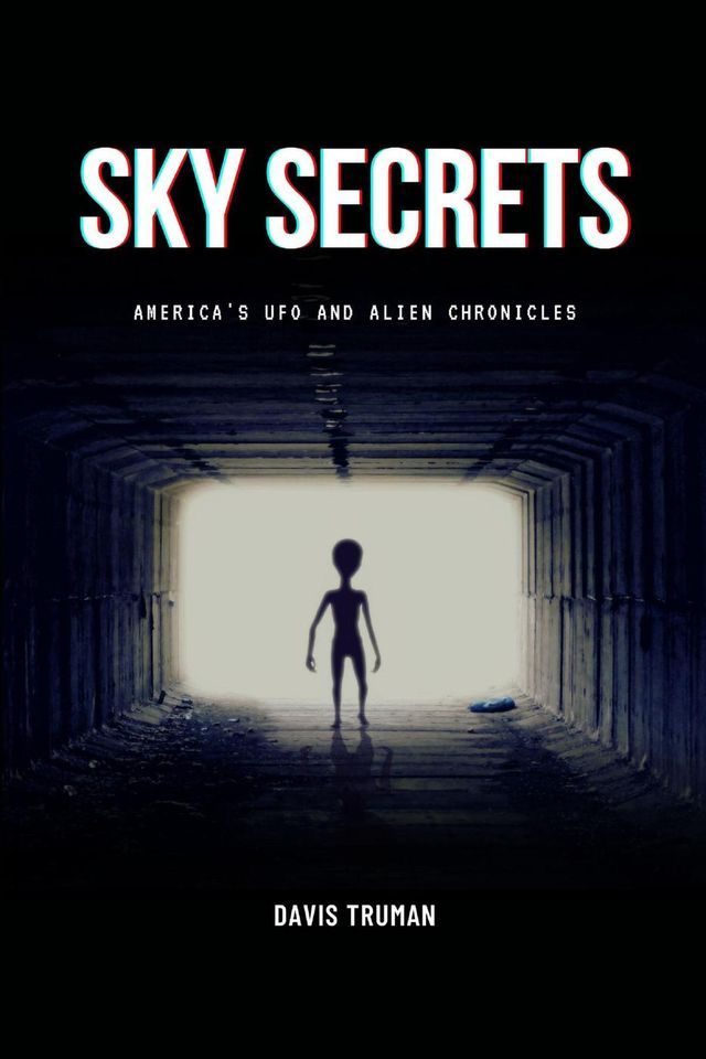  Sky Secrets America's UFO And Alien Chronicles(Kobo/電子書)