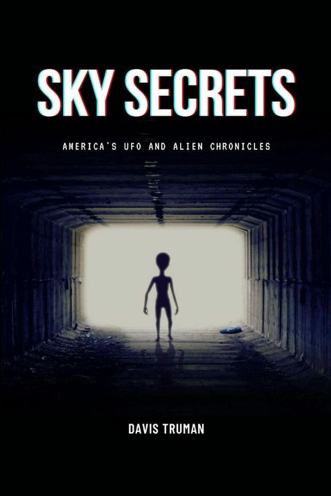 Sky Secrets America's UFO And Alien Chronicles(Kobo/電子書)