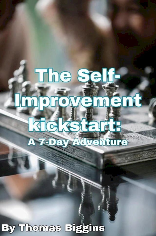  The Self-Improvement Kickstart: A 7-Day Adventure(Kobo/電子書)