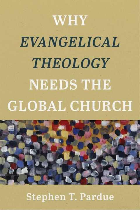 Why Evangelical Theology Needs the Global Church(Kobo/電子書)