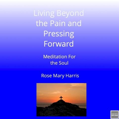 Living Beyond The Pain and Pressing Forward - Meditation For The Soul(Kobo/電子書)