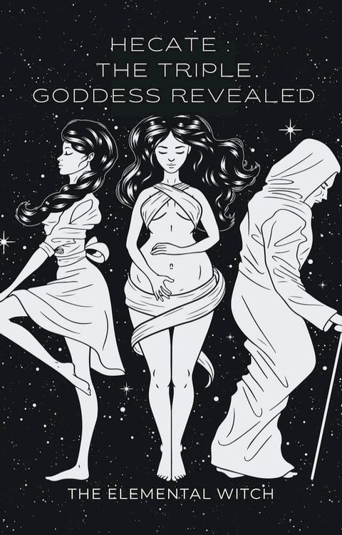 Hecate:: The Triple Goddess Revealed(Kobo/電子書)