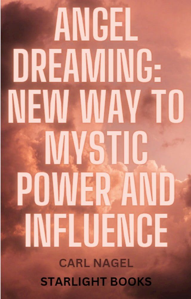  Angel Dreaming: New Way to Mystic Power and Influence(Kobo/電子書)